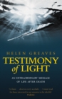 Image for Testimony of light: an extraordinary message of life after death