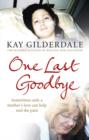Image for One last goodbye: sometimes only a mother&#39;s love can help end the pain