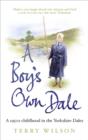 Image for A boy&#39;s own dale: a 1950s childhood in the Yorkshire Dales