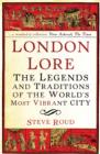 Image for London lore: the legends and traditions of the world&#39;s most vibrant city