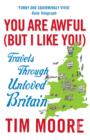 Image for You are awful (but I like you): travels around unloved Britain