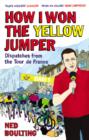 Image for How I won the yellow jumper: dispatches from the Tour de France