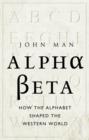 Image for Alpha beta: how our alphabet shaped the Western world