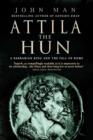 Image for Attila the Hun: a barbarian king and the fall of Rome