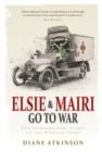 Image for Elsie and Mairi go to war: two extraordinary women on the Western Front