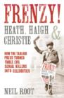 Image for Frenzy!: Heath, Haigh &amp; Christie : the first great tabloid murderers
