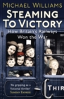 Image for Steaming to victory: how Britain&#39;s railways won the war