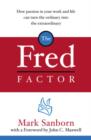 Image for The Fred factor: how passion in your work and life can turn the ordinary into the extraordinary