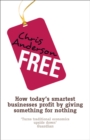 Image for Free: how today&#39;s smartest businesses profit by giving something for nothing
