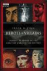 Image for Heroes &amp; villains: inside the minds of the greatest warriors in history