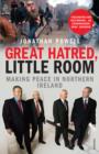 Image for Great hatred, little room: making peace in Northern Ireland