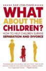 Image for What about the children?: how to help children survive separation and divorce