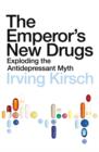 Image for The emperor&#39;s new drugs: exploding the antidepressant myth