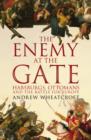 Image for The enemy at the gate: Habsburgs, Ottomans and the Battle for Europe