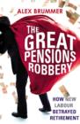Image for The great pensions robbery: how New Labour betrayed retirement