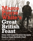 Image for Marco Pierre White&#39;s great British feast  : over 100 great British recipes from a great British chef