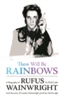 Image for There Will Be Rainbows: A Biography of Rufus Wainwright
