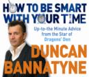 Image for How to be smart with your time  : expert advice from the star of Dragons&#39; Den