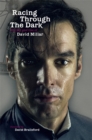 Image for Racing through the dark  : the fall and rise of David Millar
