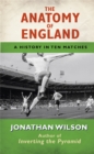 Image for The anatomy of England  : a history in ten matches