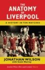 Image for The anatomy of Liverpool  : a history in ten matches