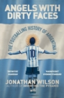 Image for Angels with dirty faces  : the footballing history of Argentina