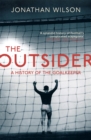 Image for The outsider  : a history of the goalkeeper