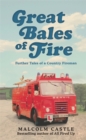 Image for Great bales of fire  : more tales of a country fireman