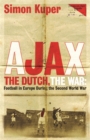 Image for Ajax, the Dutch, the war  : football in Europe during the Second World War