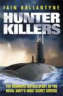 Image for Hunter Killers : The Dramatic Untold Story of the Royal Navy&#39;s Most Secret Service
