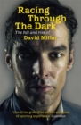 Image for Racing Through the Dark : The Fall and Rise of David Millar