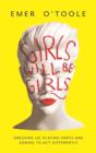 Image for Girls will be girls  : dressing up, playing parts and daring to act differently