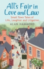 Image for All&#39;s fair in love and law  : small town tales of life, laughter and litigation