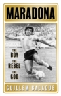 Image for Maradona  : the boy, the rebel, the God