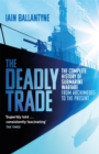 Image for The deadly trade  : the complete history of submarine warfare from Archimedes to the present