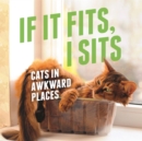 Image for If it fits, I sits  : cats in awkward places