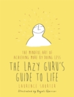 Image for The Lazy Guru&#39;s Guide to Life : The Mindful Art of Achieving More by Doing Less