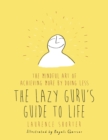 Image for The lazy guru  : the mindful art of achieving more by doing less