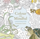 Image for Colour Me Mindful: Underwater : How to keep calm if you&#39;re stuck indoors
