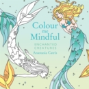Image for Colour Me Mindful: Enchanted Creatures : How to keep calm if you&#39;re stuck indoors