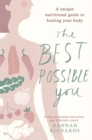 Image for The best possible you  : a unique nutritional guide to healing your body