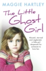 Image for The Little Ghost Girl : Abused Starved and Neglected. A Little Girl Desperate for Someone to Love Her