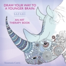 Image for Draw Your Way to a Younger Brain: Safari : An Art Therapy Book - perfect when you&#39;re stuck indoors