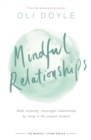 Image for Mindful relationships  : build nurturing, meaningful relationships by living in the present moment