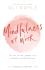 Image for Mindfulness at work  : turn your job into a gateway to joy, contentment and stress-free living