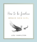 Image for Brave new girl  : how to be fearless