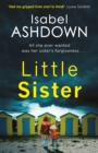 Image for Little sister  : a missing child, a broken mother, a sister who doesn&#39;t remember a thing