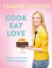 Image for Cook, eat, love  : simple, nourishing recipes for health and happiness