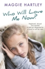 Image for Who Will Love Me Now? : Neglected, unloved and rejected. A little girl desperate for a home to call her own.