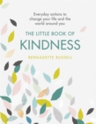 Image for The little book of kindness  : everyday actions to change your life and the world around you